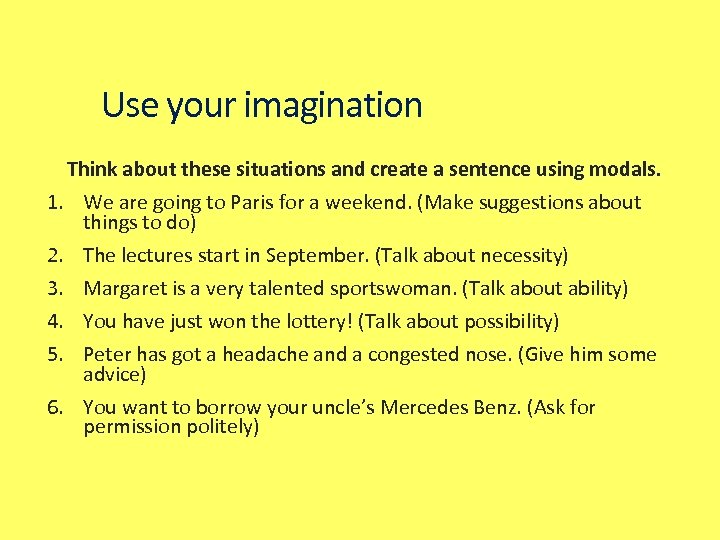 Use your imagination Think about these situations and create a sentence using modals. 1.