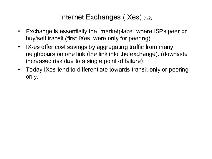 Internet Exchanges (IXes) (1/2) • Exchange is essentially the “marketplace” where ISPs peer or