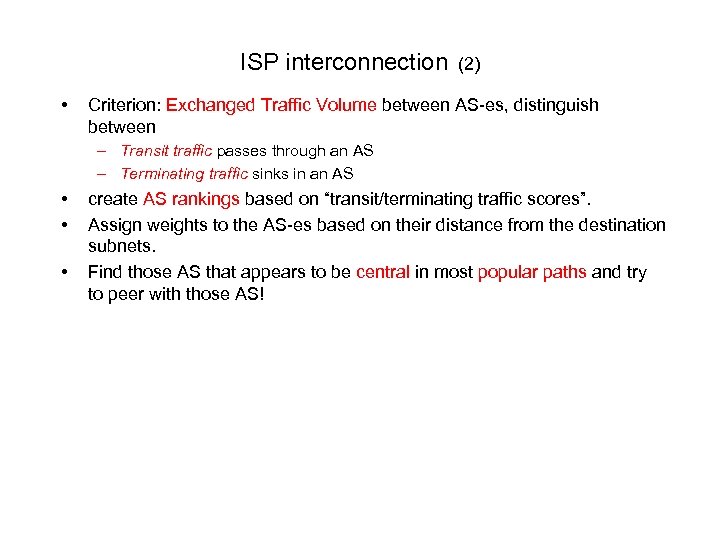 ISP interconnection (2) • Criterion: Exchanged Traffic Volume between AS-es, distinguish between – Transit