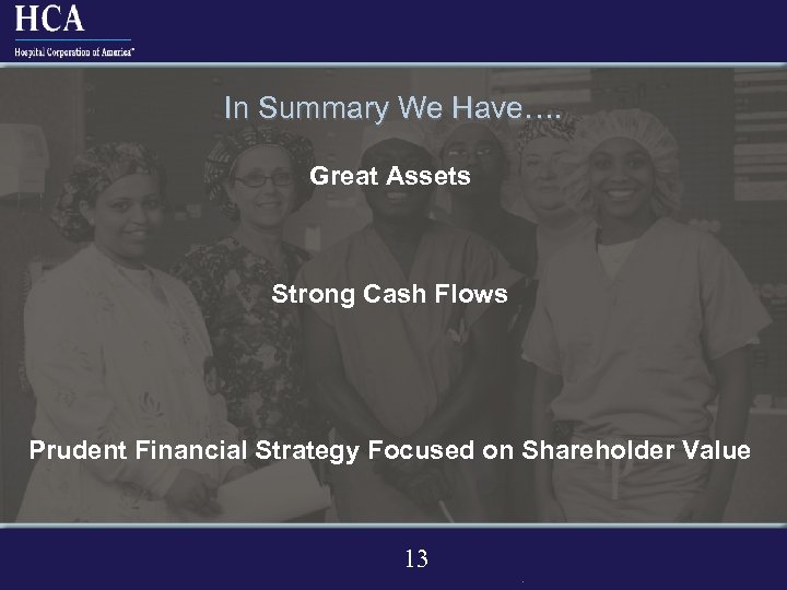In Summary We Have…. Great Assets Strong Cash Flows Prudent Financial Strategy Focused on