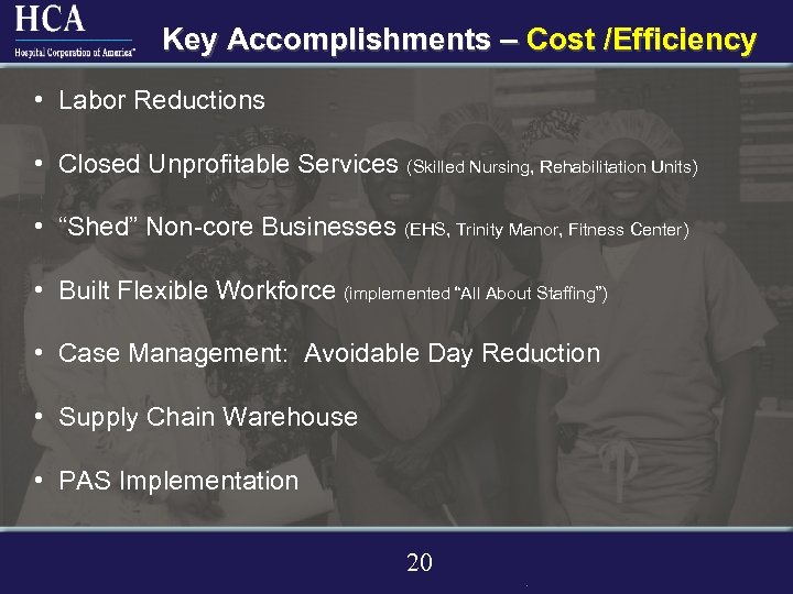 Key Accomplishments – Cost /Efficiency • Labor Reductions • Closed Unprofitable Services (Skilled Nursing,