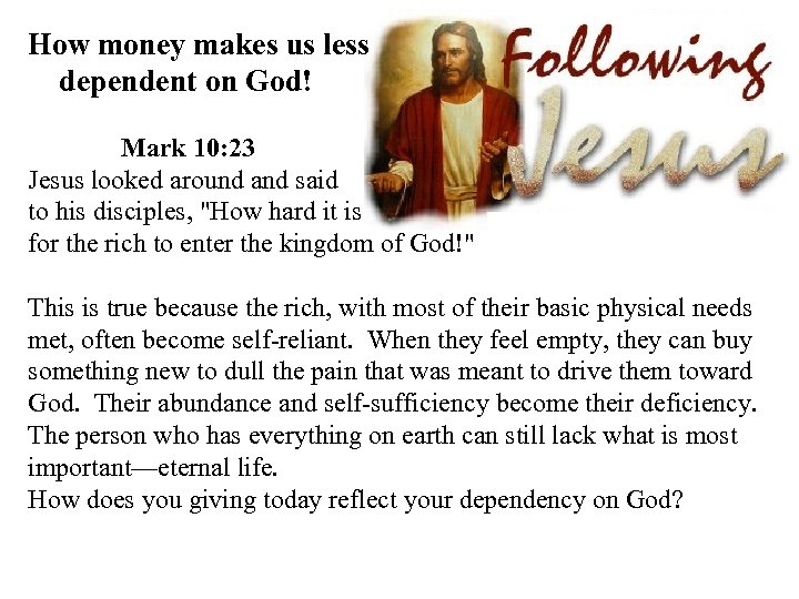 How money makes us less dependent on God! Mark 10: 23 Jesus looked around