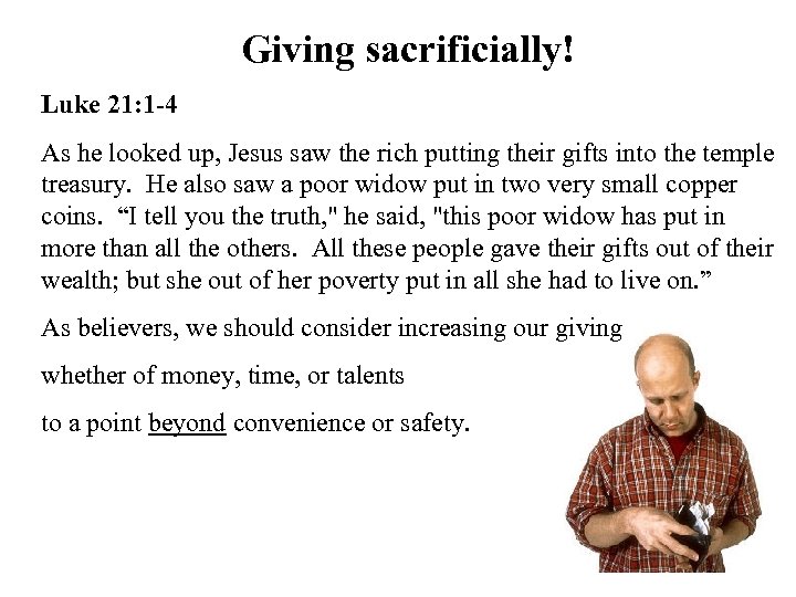 Giving sacrificially! Luke 21: 1 -4 As he looked up, Jesus saw the rich