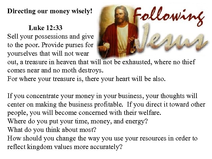 Directing our money wisely! Luke 12: 33 Sell your possessions and give to the