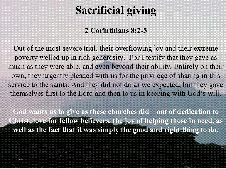 Sacrificial giving 2 Corinthians 8: 2 -5 Out of the most severe trial, their