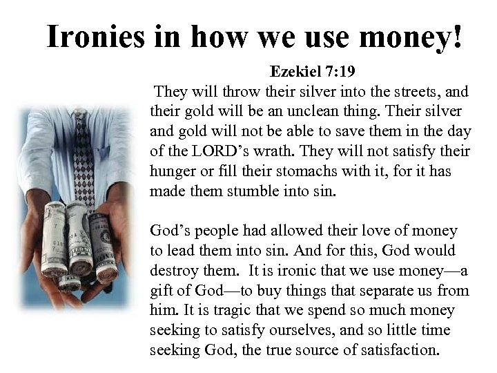 Ironies in how we use money! Ezekiel 7: 19 They will throw their silver