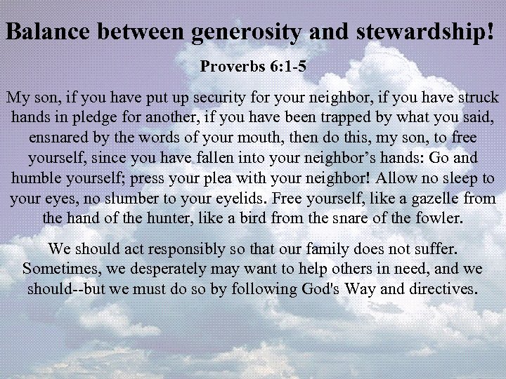 Balance between generosity and stewardship! Proverbs 6: 1 -5 My son, if you have