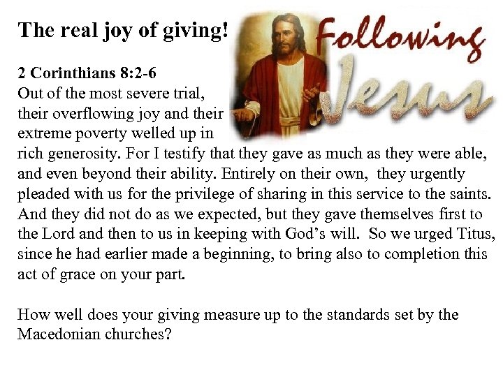 The real joy of giving! 2 Corinthians 8: 2 -6 Out of the most