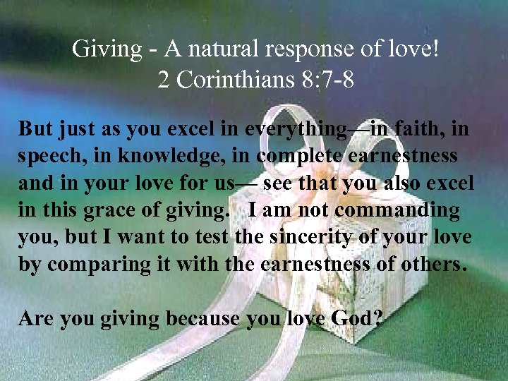 Giving - A natural response of love! 2 Corinthians 8: 7 -8 But just