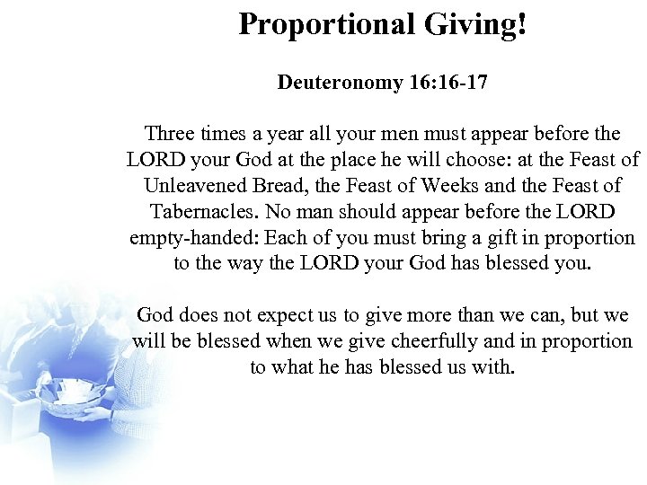 Proportional Giving! Deuteronomy 16: 16 -17 Three times a year all your men must