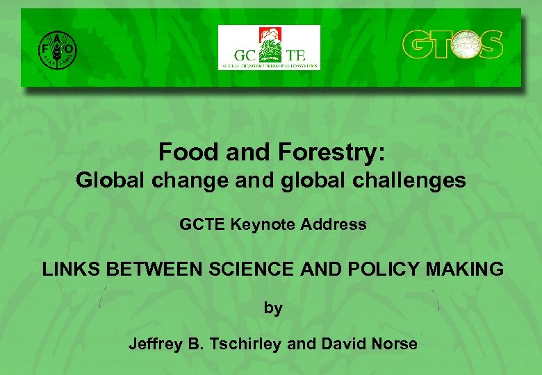 Food and Forestry: Global change and global challenges GCTE Keynote Address LINKS BETWEEN SCIENCE