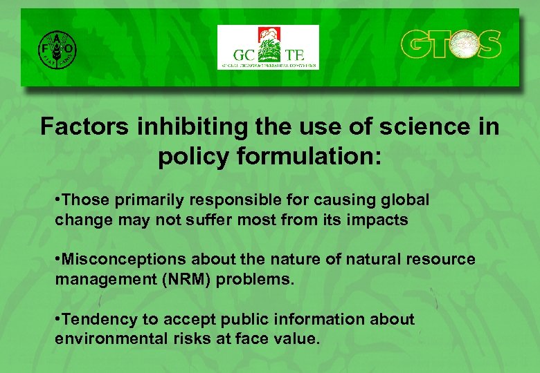 Factors inhibiting the use of science in policy formulation: • Those primarily responsible for