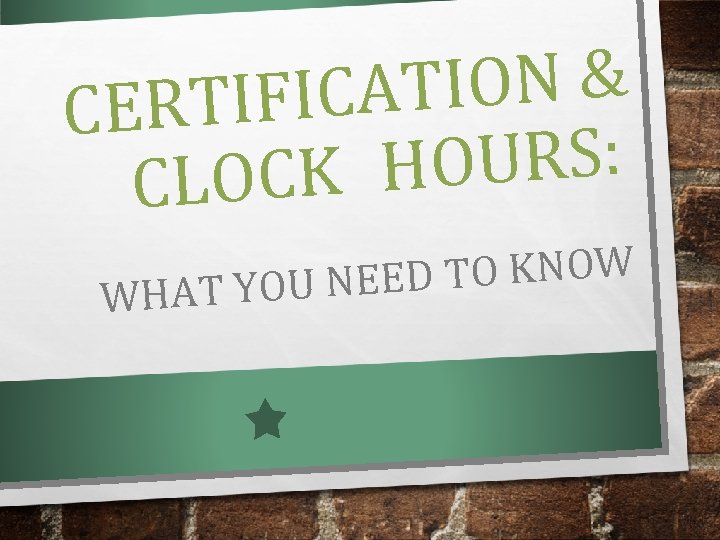 TION & TIFICA CER OURS: OCK H CL D TO KNOW AT YOU NEE