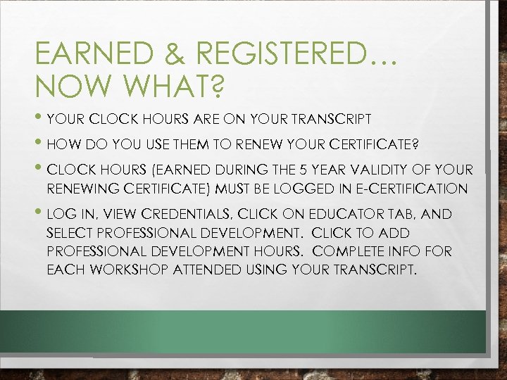 EARNED & REGISTERED… NOW WHAT? • YOUR CLOCK HOURS ARE ON YOUR TRANSCRIPT •