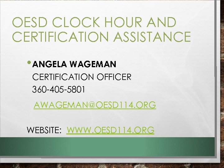 OESD CLOCK HOUR AND CERTIFICATION ASSISTANCE • ANGELA WAGEMAN CERTIFICATION OFFICER 360 -405 -5801