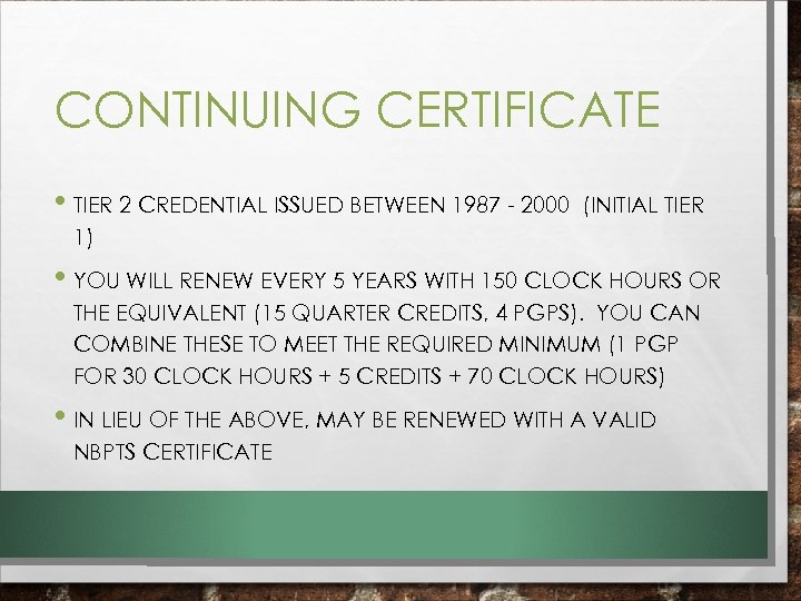 CONTINUING CERTIFICATE • TIER 2 CREDENTIAL ISSUED BETWEEN 1987 - 2000 (INITIAL TIER 1)