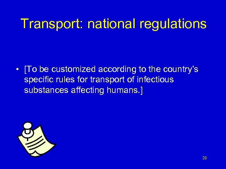 Transport: national regulations • [To be customized according to the country’s specific rules for