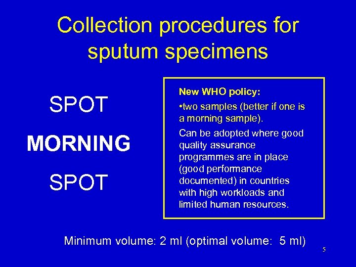 Collection procedures for sputum specimens SPOT MORNING SPOT New WHO policy: • two samples