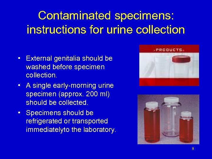 Contaminated specimens: instructions for urine collection • External genitalia should be washed before specimen