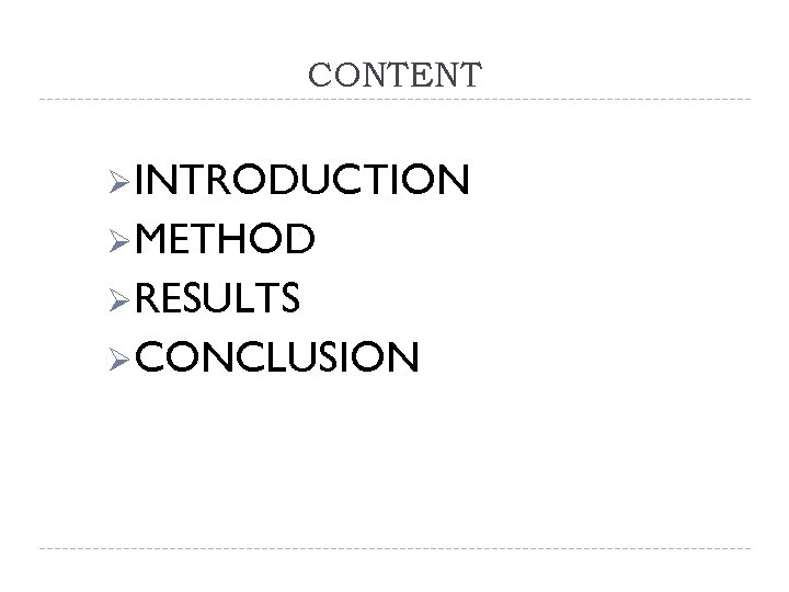 CONTENT ØINTRODUCTION ØMETHOD ØRESULTS ØCONCLUSION 