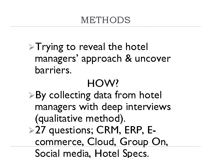 METHODS ØTrying to reveal the hotel managers’ approach & uncover barriers. HOW? ØBy collecting