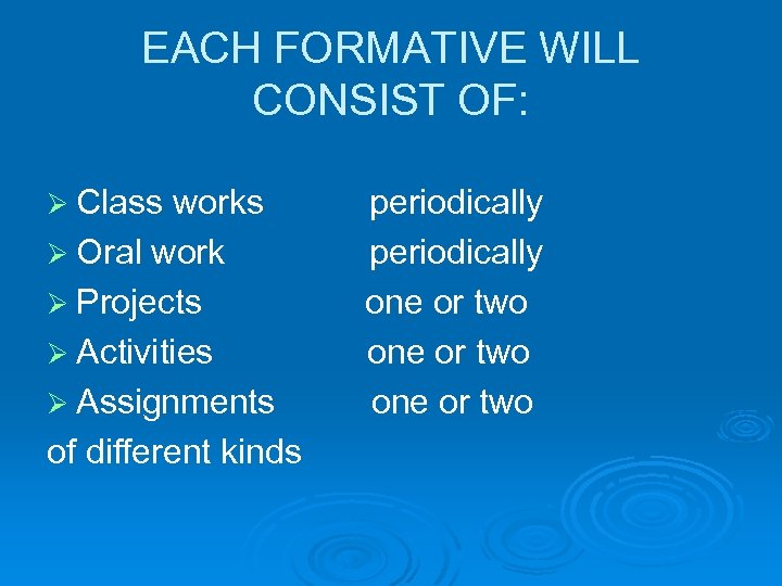 EACH FORMATIVE WILL CONSIST OF: Ø Class works Ø Oral work Ø Projects Ø