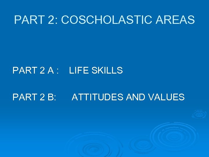 PART 2: COSCHOLASTIC AREAS PART 2 A : LIFE SKILLS PART 2 B: ATTITUDES