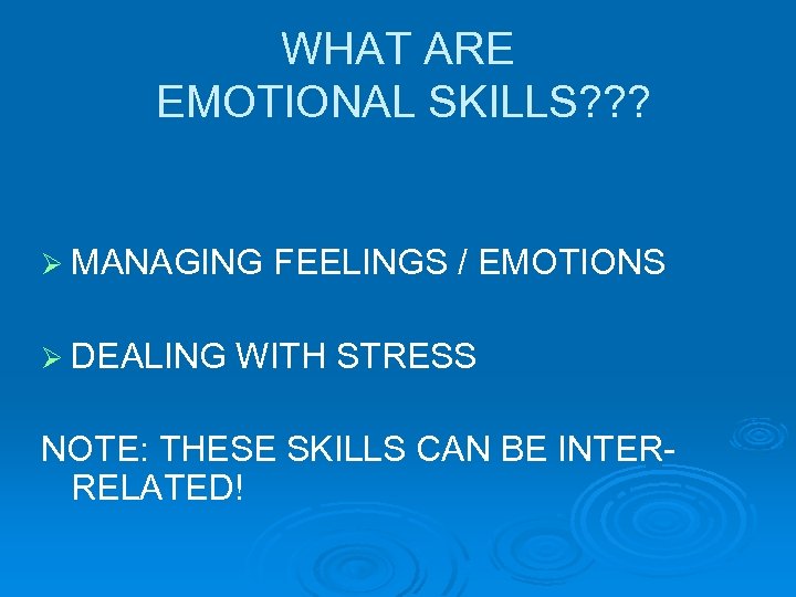 WHAT ARE EMOTIONAL SKILLS? ? ? Ø MANAGING Ø DEALING FEELINGS / EMOTIONS WITH