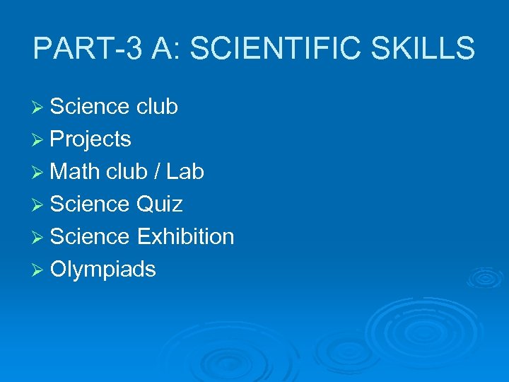 PART-3 A: SCIENTIFIC SKILLS Ø Science club Ø Projects Ø Math club / Lab