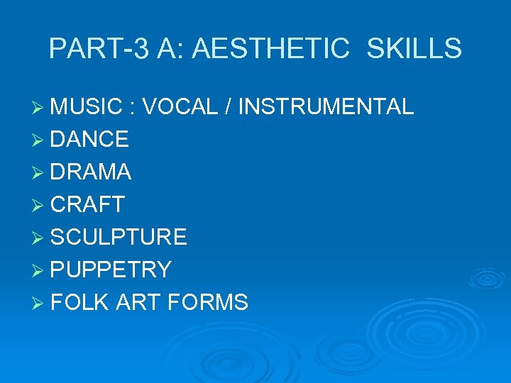 PART-3 A: AESTHETIC SKILLS Ø MUSIC : VOCAL / INSTRUMENTAL Ø DANCE Ø DRAMA