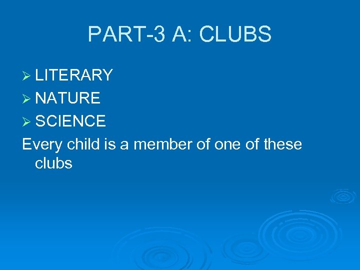 PART-3 A: CLUBS Ø LITERARY Ø NATURE Ø SCIENCE Every child is a member