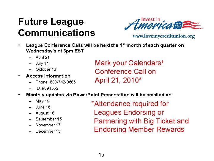 Future League Communications • League Conference Calls will be held the 1 st month