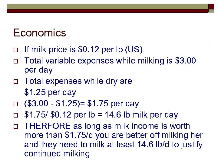 Economics o o o If milk price is $0. 12 per lb (US) Total