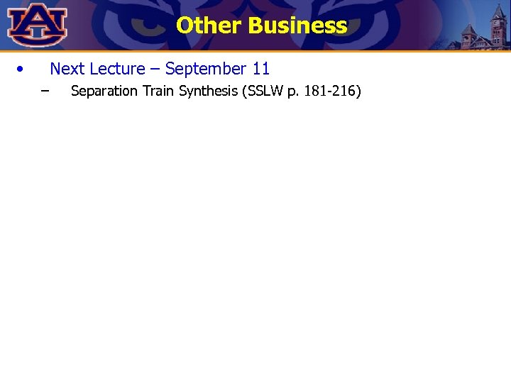 Other Business • Next Lecture – September 11 – Separation Train Synthesis (SSLW p.