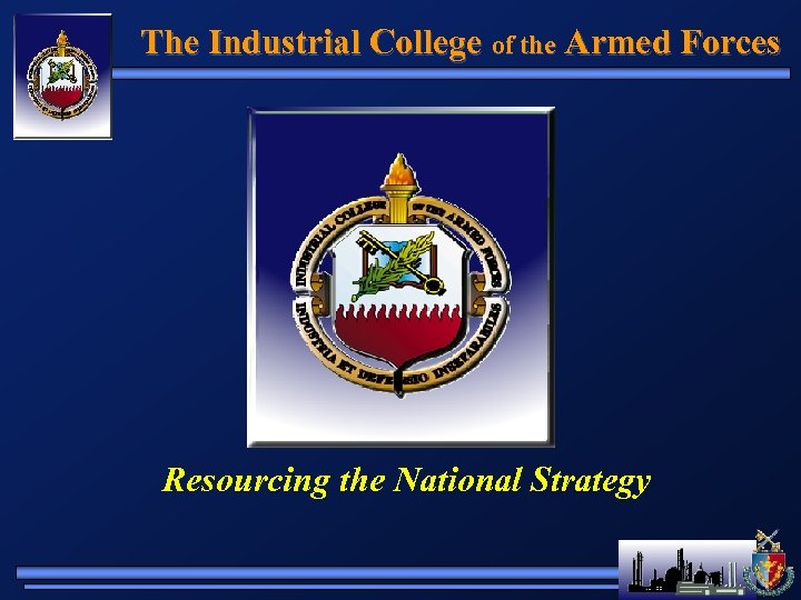 The Industrial College of the Armed Forces Resourcing the National Strategy 