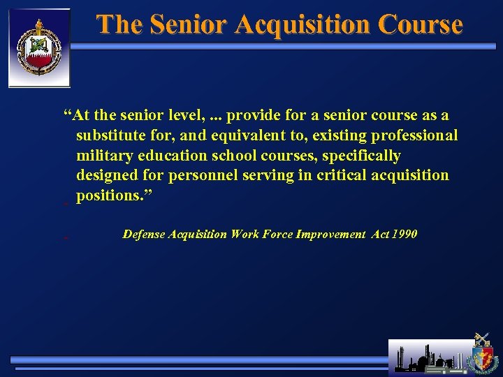 The Senior Acquisition Course “At the senior level, . . . provide for a