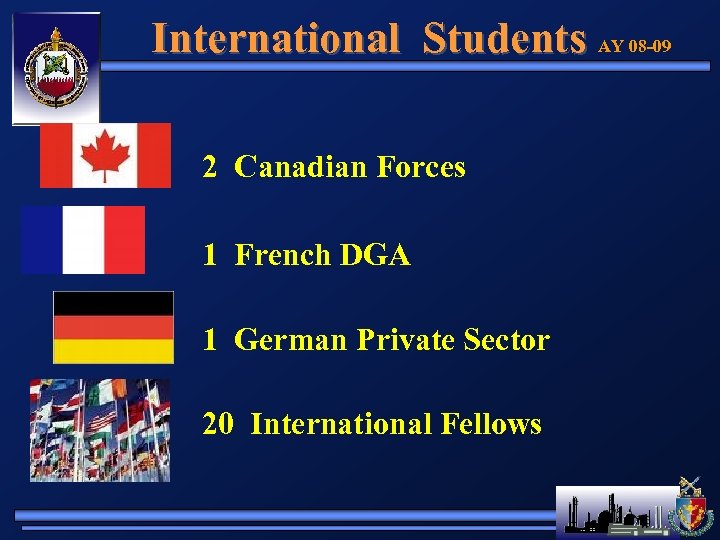 International Students AY 08 -09 2 Canadian Forces 1 French DGA 1 German Private