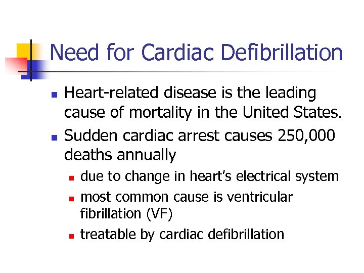 Need for Cardiac Defibrillation n n Heart-related disease is the leading cause of mortality