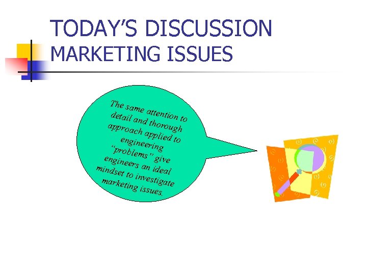 TODAY’S DISCUSSION MARKETING ISSUES The sa me att ent detail and th ion to