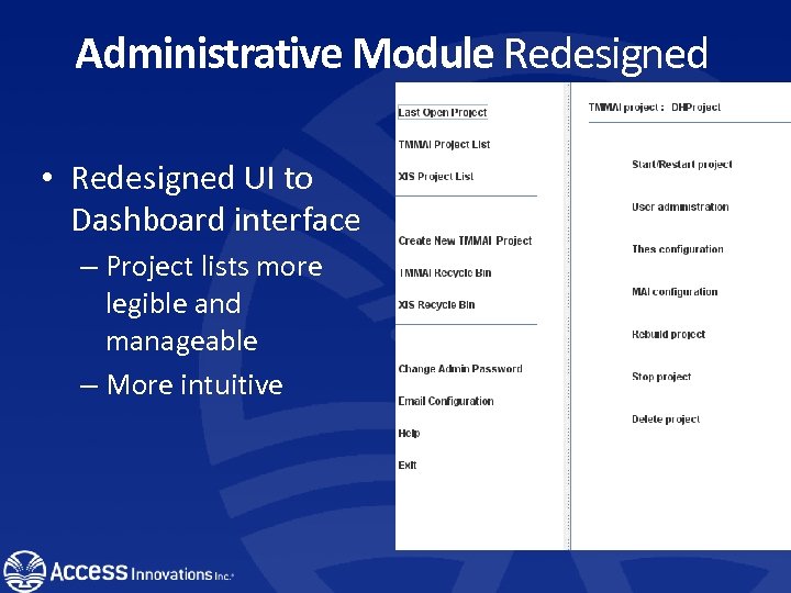 Administrative Module Redesigned • Redesigned UI to Dashboard interface – Project lists more legible