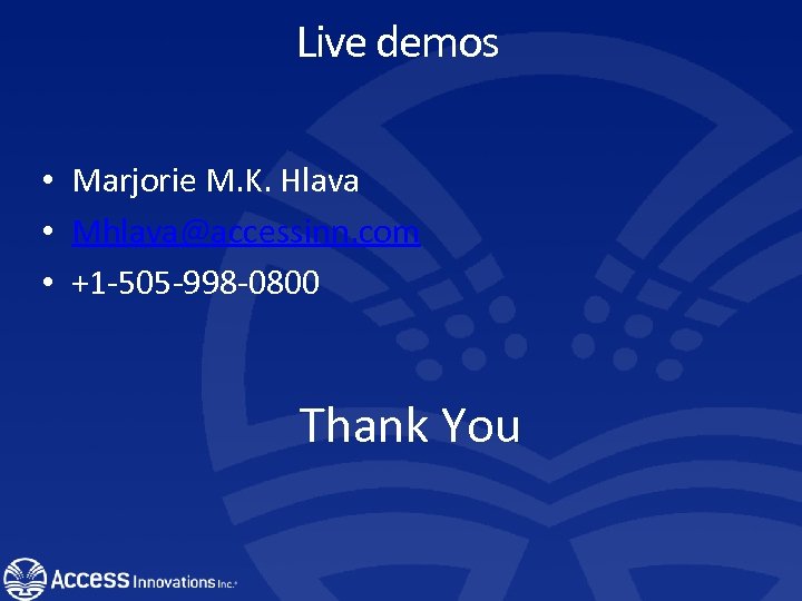 Live demos • Marjorie M. K. Hlava • Mhlava@accessinn. com • +1 -505 -998