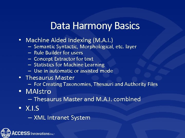 Data Harmony Basics • Machine Aided Indexing (M. A. I. ) – – –