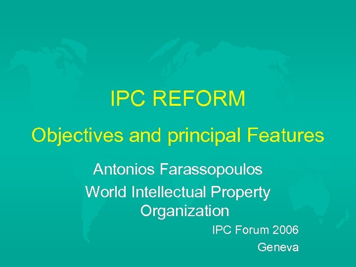 IPC REFORM Objectives and principal Features Antonios Farassopoulos World Intellectual Property Organization IPC Forum