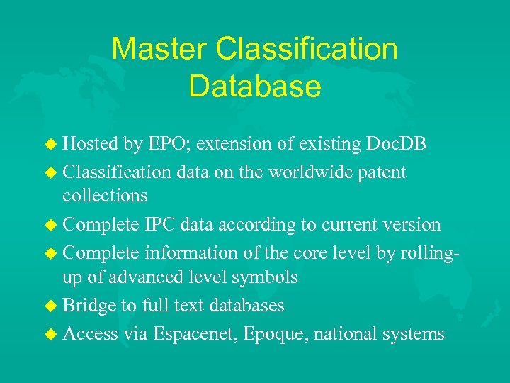 Master Classification Database u Hosted by EPO; extension of existing Doc. DB u Classification