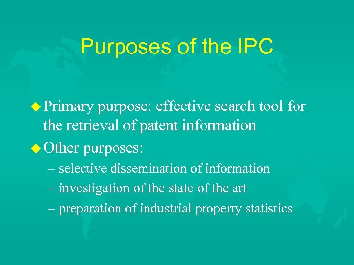 Purposes of the IPC u Primary purpose: effective search tool for the retrieval of