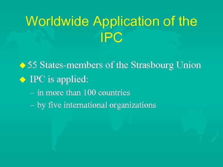 Worldwide Application of the IPC u 55 States-members of the Strasbourg Union u IPC