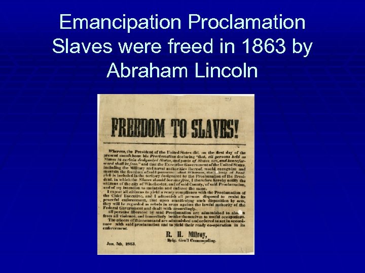 Emancipation Proclamation Slaves were freed in 1863 by Abraham Lincoln 