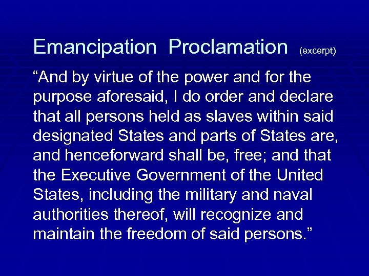 Emancipation Proclamation (excerpt) “And by virtue of the power and for the purpose aforesaid,