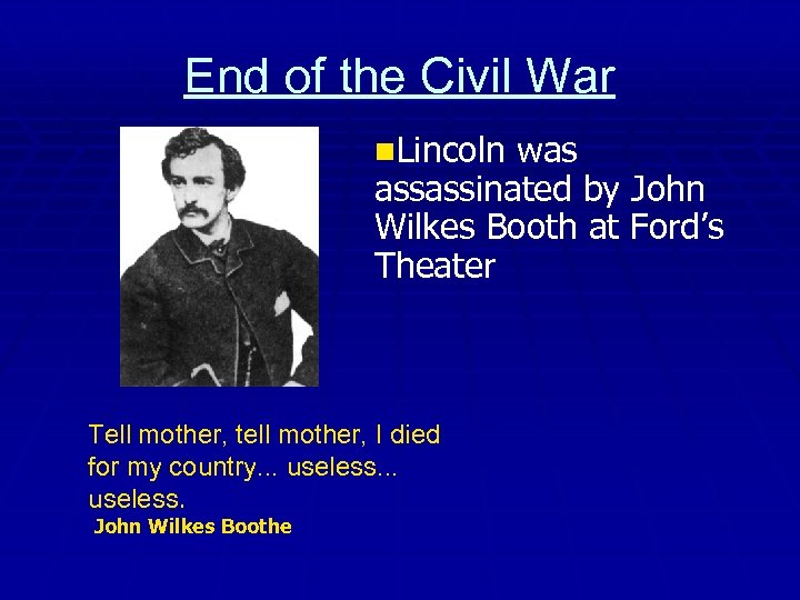 End of the Civil War n. Lincoln was assassinated by John Wilkes Booth at