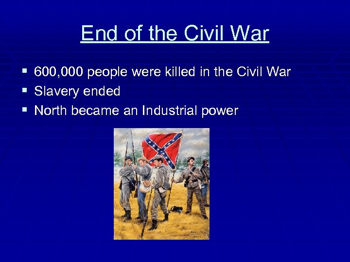 End of the Civil War § 600, 000 people were killed in the Civil